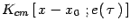 $ K_{cm}\left[\, x-x_0\ ;
e(\, \tau\, )\, \right]$