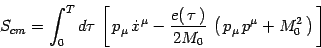 \begin{displaymath}
S_{cm}= \int _0^T d\tau\, \left[\, p_\mu\, \dot x^\mu
-{e(\,...
...2M_0} \, \left(\,
p_\mu \, p^\mu + M_0^2\, \right)\, \right]\,
\end{displaymath}