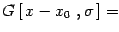 $\displaystyle G\left[\, x- x_0\ ,\sigma\, \right]
=$