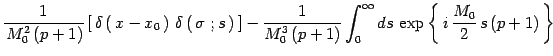 $\displaystyle {1\over \, M_0^2\, (p+1)}\left[\,
\delta\left(\, x-x_0\, \right)\...
...p+1)}
\int_0^\infty ds\, \exp\left\{ \, i\, {M_0\over 2}\, s\, (p+1)\,
\right\}$