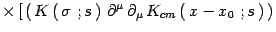 $\displaystyle \times \left[\,
\left(\, K\left(\, \sigma\ ;s\, \right)\,
\partial^\mu\,\partial_\mu\,
K_{cm}\left(\, x-x_0\ ; s\, \right)\, \right) \right.$