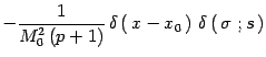 $\displaystyle -{1\over M_0^2\, (p+1)}\, \delta\left(\, x-x_0\, \right)\,
\delta\left(\, \sigma\ ;s\, \right)$