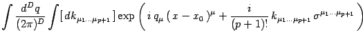 $\displaystyle \int {d^Dq\over (2\pi)^D}\int
[\, dk_{\mu_1\dots\mu_{p+1}}\, ]
\e...
...er (p+1)!}\,
k_{\mu_1\dots\mu_{p+1}}\,
\sigma^{\mu_1\dots\mu_{p+1}} }\, \right)$