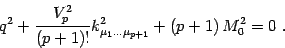 \begin{displaymath}
q^2 + {V_p^2\over (p+1)!}
k^2_{\mu_1\dots\mu_{p+1}} +(p+1)\, M_0^2=0\ .
\end{displaymath}