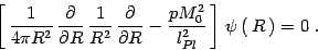 \begin{displaymath}
\left[\, {1\over 4\pi R^2}\,
{\partial\over \partial R }\,...
...0^2\over l_{Pl}^2}\, \right]\, \psi\left(\, R\, \right)=0
\ .
\end{displaymath}