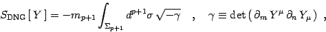 \begin{displaymath}
S_{\mathrm{DNG}}\left[\, Y\, \right] =
-m_{p+1}\int_{\Sigma ...
...eft(\, \partial_m \, Y^\mu \, \partial_n \, Y_\mu\,\right)
\ ,
\end{displaymath}