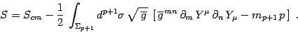 \begin{displaymath}
S=S_{cm} -{1\over 2}\, \int_{\Sigma_{p+1}} d^{ p+1}\sigma\,
...
...l_m \, Y^\mu\,
\partial_n\, Y_\mu -m_{p+1}\, p\, \right]\ .
\end{displaymath}