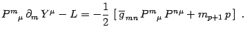 $\displaystyle P^{ m}{}_\mu\, \partial_m\, Y^\mu -L
= -{1\over 2}\, \left[ \, \overline{g}_{ \, m n}\, P^{
m}{}_\mu\, P^{n}{}^\mu + m_{p+1} \, p\, \right]\ .$