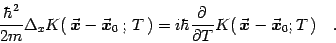 \begin{displaymath}
{\hbar^2\over 2m}\Delta_x K(  {\vec{\mbox{\boldmath {$x$}}}...
...ath {$x$}}}}- {\vec{\mbox{\boldmath {$x$}}}}_0 ; T  )
\quad .
\end{displaymath}