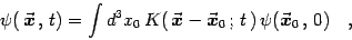 \begin{displaymath}
\psi( {\vec{\mbox{\boldmath {$x$}}}}  ,   t)=
\int d^3 x_...
...t  ) \psi({\vec{\mbox{\boldmath {$x$}}}}_0  
,
 0)
\quad ,
\end{displaymath}