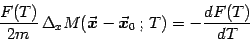 \begin{displaymath}
{F(T)\over 2m}  \Delta_x M ({\vec{\mbox{\boldmath {$x$}}}}-{\vec{\mbox{\boldmath {$x$}}}}_0   ;   T)=-{ d F(T)\over d T}
\end{displaymath}