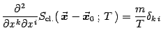 $\displaystyle {\partial^2 \over \partial x^k \partial x^i}
S_{\mathrm{cl.}}(  ...
...x$}}}}-{\vec{\mbox{\boldmath {$x$}}}}_0   ;   T  )
= {m\over T}\delta_{k i}$