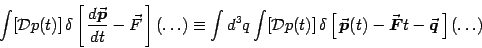 \begin{displaymath}
\int [{\mathcal{D}}p(t)] \delta\left[ {d{\vec{\mbox{\bold...
...t - {\vec{\mbox{\boldmath {$q$}}}} \right]
\left(\dots\right)
\end{displaymath}