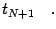 $\displaystyle t _{N+1}
\quad .$