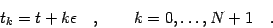 \begin{displaymath}
t _{k} = t + k \epsilon \quad , \qquad k = 0 , \dots , N+1 \quad .
\end{displaymath}