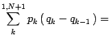 $\displaystyle \sum _{k} ^{1,N+1}
p _{k} \left(  q _{k} - q _{k-1}  \right)
=$