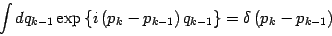 \begin{displaymath}
\int d q _{k-1}
\exp \left\{ i \left( p _{k} - p _{k-1} \right) q _{k-1} \right\}
= \delta \left( p _{k} - p _{k-1} \right)
\end{displaymath}