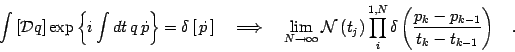 \begin{displaymath}
\int \left [ {\mathcal{D}} q \right]
\exp \left\{ i \int d...
... \frac{p _{k} - p _{k-1}}{t _{k} - t _{k-1}}
\right)
\quad .
\end{displaymath}