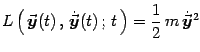 $\displaystyle L\left(  {\vec{\mbox{\boldmath {$y$}}}}(t)   ,   {\dot{\vec{\m...
...)   ;   t  \right)
={1\over 2} m  {\dot{\vec{\mbox{\boldmath {$y$}}}}}{}^2$