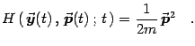 $\displaystyle H\left(  {\vec{\mbox{\boldmath {$y$}}}}(t)   ,   {\vec{\mbox{\...
...t)   ;   t  \right)={1\over 2 m} {\vec{\mbox{\boldmath {$p$}}}}{}^2
\quad .$