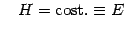 $\displaystyle \quad H={\rm cost.}\equiv E$