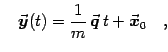 $\displaystyle \quad {\vec{\mbox{\boldmath {$y$}}}}(t)={1\over m} {\vec{\mbox{\boldmath {$q$}}}}  t+{\vec{\mbox{\boldmath {$x$}}}}_0
\quad ,$