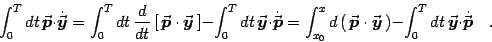 \begin{displaymath}
\int_0^T dt {\vec{\mbox{\boldmath {$p$}}}}\cdot{\dot{\vec{\...
...ath {$y$}}}}\cdot {\dot{\vec{\mbox{\boldmath {$p$}}}}}
\quad .
\end{displaymath}