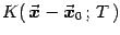 $\displaystyle K(  {\vec{\mbox{\boldmath {$x$}}}}-{\vec{\mbox{\boldmath {$x$}}}}_0   ;   T  )$