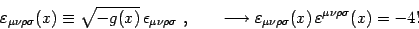 \begin{displaymath}
\varepsilon_{\mu\nu\rho\sigma}(x)\equiv
\sqrt{-g(x)}  \epsi...
...n_{\mu\nu\rho\sigma}(x) \varepsilon^{\mu\nu\rho\sigma}(x)=-4!
\end{displaymath}