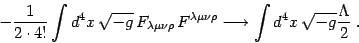 \begin{displaymath}
-{1\over 2\cdot 4!}\int d^4x \sqrt{-g}  F_ {\lambda\mu\nu\...
...u\rho}\longrightarrow
\int d^4x \sqrt{-g}{\Lambda\over 2} .
\end{displaymath}