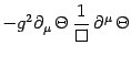 $\displaystyle -g^2\partial_\mu  \Theta  {1\over \Box}  \partial^\mu \Theta$