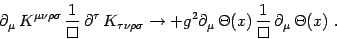 \begin{displaymath}
\partial_\mu  K^ {\mu\nu\rho\sigma}  {1\over\Box} 
\par...
...rtial_\mu \Theta(x) {1\over\Box} \partial_\mu \Theta(x) .
\end{displaymath}