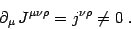 \begin{displaymath}
\partial_\mu  J^{\mu\nu\rho}=j^{\nu\rho}\ne 0 .
\end{displaymath}