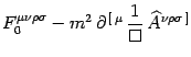 $\displaystyle F^{\mu\nu\rho\sigma}_0 -m^2 
\partial^{  [ \mu} {1\over\Box}  {\widehat A}^{\nu\rho\sigma ]}$