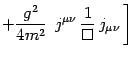 $\displaystyle + {g^2\over 4 m^2}  \left.
j^ {\mu\nu}  {1\over \Box}   j_ {\mu\nu} \right]$