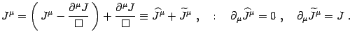 $\displaystyle J^\mu =\left(  J^\mu- {\partial^\mu J\over \Box} \right) +
{\pa...
...d:\quad
\partial_\mu\widehat J^\mu =0 , \quad\partial_\mu\widetilde
J^\mu=J .$