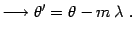 $\displaystyle \longrightarrow \theta^\prime=\theta-m  \lambda .$