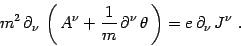 \begin{displaymath}
m^2 \partial_\nu \left(  A^\nu + {1\over m} \partial^\nu 
\theta  \right) = e \partial_\nu  J^\nu .
\end{displaymath}