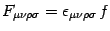 $F_{\mu\nu\rho\sigma}=\epsilon_{\mu\nu\rho\sigma}  f$