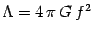 $\Lambda=4 \pi  G  f^2$