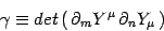 \begin{displaymath}
\gamma\equiv det\left( \partial_m Y^\mu  \partial_n Y_\mu \right)
\end{displaymath}