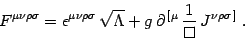 \begin{displaymath}
F^{\mu\nu\rho\sigma}= \epsilon ^ {\mu\nu\rho\sigma} 
\sqrt...
...g \partial^ { [\mu} {1\over\Box} 
J^{\nu\rho\sigma ]} .
\end{displaymath}