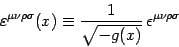 \begin{displaymath}
\varepsilon^{\mu\nu\rho\sigma}(x)\equiv {1\over \sqrt{-g(x)}} 
\epsilon^{\mu\nu\rho\sigma}
\end{displaymath}