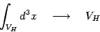 \begin{displaymath}
\int_{V_H} d^3x\quad\longrightarrow \quad V_H
\end{displaymath}