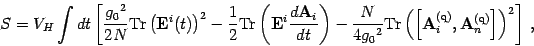 \begin{displaymath}
S=V_H
\int dt \left[ {g_0{}^2\over 2N} \mathrm{Tr} \left( \m...
...extit{\bf {}A}}^{(\mathrm{q})}_n \right] \right)^2 \right]
\ ,
\end{displaymath}