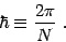 \begin{displaymath}
\hbar\equiv {2\pi\over N}
\ .
\end{displaymath}