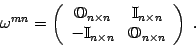 \begin{displaymath}
\omega^{mn}=\left( \begin{array}{cc}
{\mathbb{O}}_{ n\times...
...times n} & {\mathbb{O}}_{ n\times n}
\end{array} \right)
\ .
\end{displaymath}