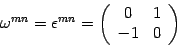 \begin{displaymath}
\omega^{mn}=\epsilon^{mn}=\left( \begin{array}{cc}
0 & 1\\
-1 & 0
\end{array} \right)
\end{displaymath}