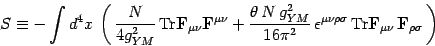 \begin{displaymath}
S\equiv -\int d^4x\, \left(\, {N\over 4g^2_{YM}}\,\mathrm{Tr...
...}F}}_{\mu\nu} \, \mbox{\textit{\bf {}F}}_{\rho\sigma}\,\right)
\end{displaymath}