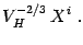 $\displaystyle V^{-2/3}_H\, X^i
\ .$